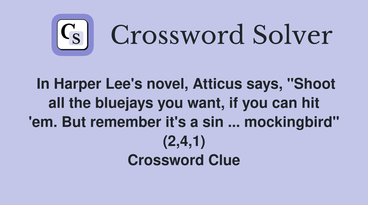 In Harper Lee's novel, Atticus says, "Shoot all the bluejays you want